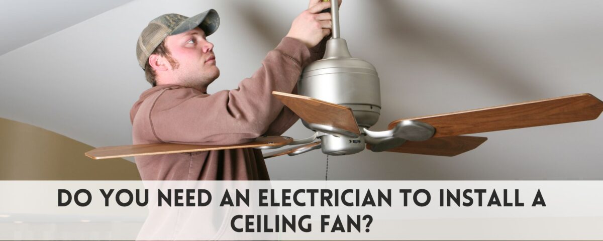 Do you need an electrician to install a ceiling fan