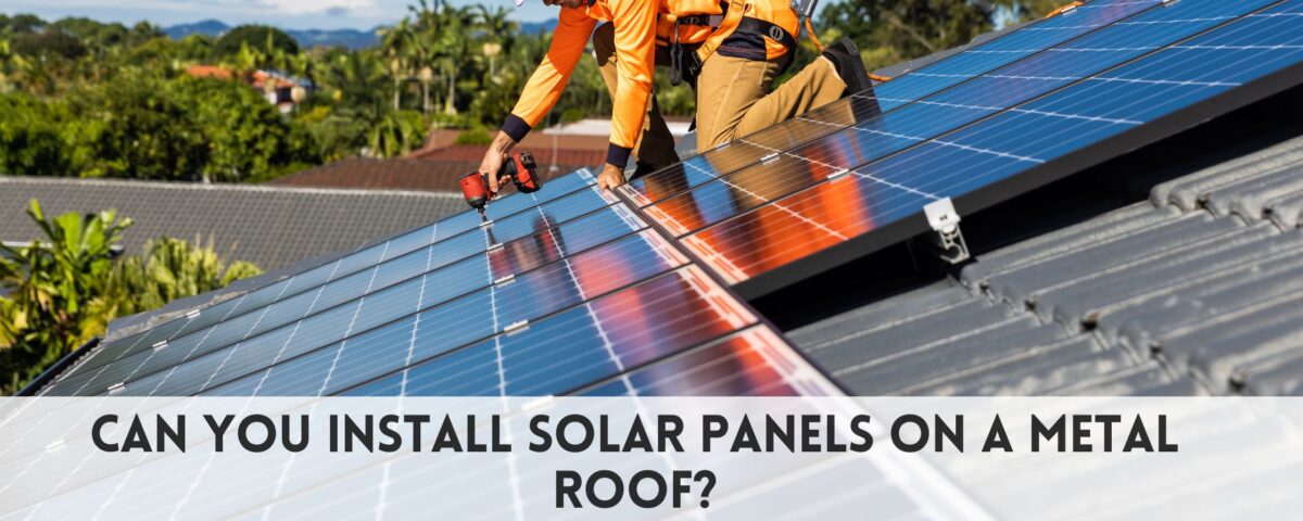 Can you install solar panels on a metal roof